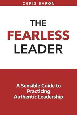 Chris Baron - The Fearless Leader: A Sensible Guide to Practicing Authentic Leadership, Häftad. Tillgänglighet: Lägg i varukorg