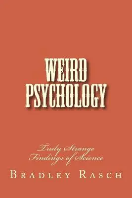 Bradley W. Rasch - Weird Psychology: Truly Strange Findings of Science, Häftad. Tillgänglighet: Lägg i varukorg