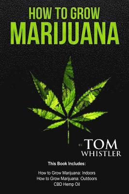 Tom Whistler - How to Grow Marijuana: 3 Manuscripts - How to Grow Marijuana Indoors, How to Grow Marijuana Outdoors, Beginner's Guide to CBD Hemp Oil, Häftad. Tillgänglighet: Lägg i varukorg
