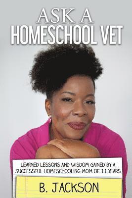 B. Jackson - Ask a Homeschool Vet: Learned Lessons and Wisdom Gained by a Successful Homeschooling Mom of 11 Years, Häftad. Tillgänglighet: Lägg i varukorg