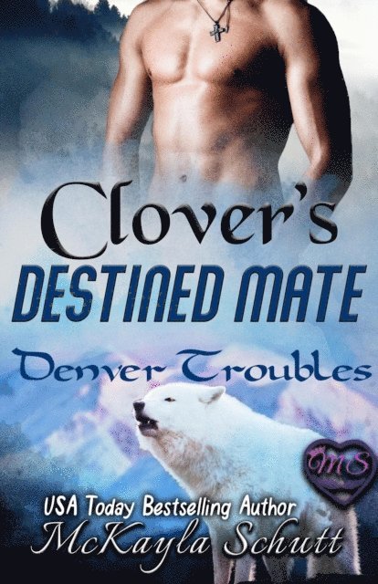 McKayla Schutt - Clover's Destined Mate, E-bok