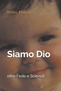 Siamo Dio: oltre Fede e Scienza