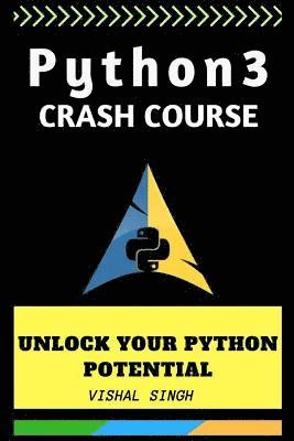 Vishal Singh - Python 3 crash course: Unlock Your Python 3 Potential, Häftad