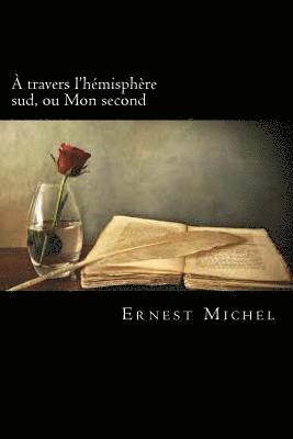Ernest Michel - A travers l'hémisphère sud, ou Mon second (French Edition), Häftad. Tillgänglighet: Lägg i varukorg