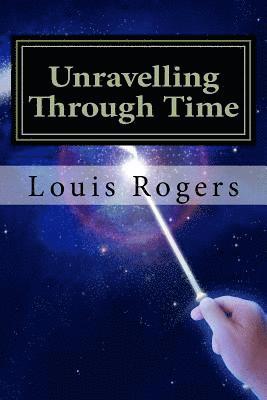 Louis Rogers - Unravelling Through Time, Häftad. Tillgänglighet: Lägg i varukorg