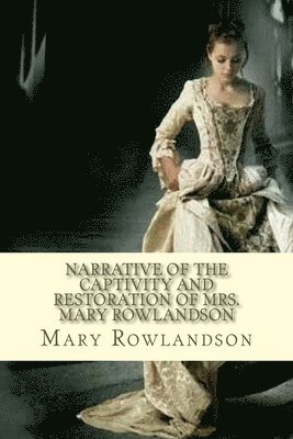 Mary Rowlandson - Narrative of the Captivity and Restoration of Mrs. Mary Rowlandson, Häftad. Tillgänglighet: Lägg i varukorg