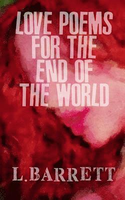 Lawrence Barrett - Love Poems for the End of the World, Häftad. Tillgänglighet: Lägg i varukorg