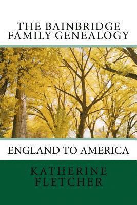 Katherine Fletcher - The Bainbridge Family Genealogy: England to America, Häftad. Tillgänglighet: Lägg i varukorg