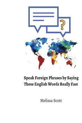 Melissa Scott - Speak Foreign Phrases by Saying These English Words Really Fast, Häftad
