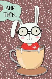 And Then...: Adventures of a Rabbit in a Tea Cup a What Happens Next Comic Activity Book for Artists