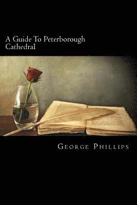 George Phillips - A Guide To Peterborough Cathedral, Häftad