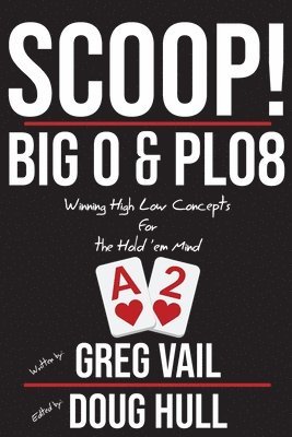 Greg Vail, Doug Hull - Scoop!: Big O and PLO8: Winning High Low Concepts for the Hold'em Mind, Häftad. Tillgänglighet: Lägg i varukorg