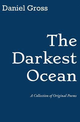 Daniel Gross - The Darkest Ocean: A Collection of Original Poems, Häftad. Tillgänglighet: Lägg i varukorg