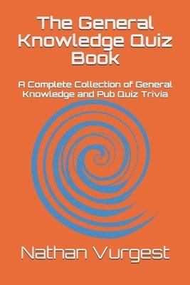 Nathan Vurgest - The General Knowledge Quiz Book: A Complete Collection of General Knowledge and Pub Quiz Trivia, Häftad