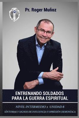Jose Leon Gonzalez, Norma a. Ojendiz - Entrenando Soldados Para La Guerra Espiritual - Nivel Intermedio 2 Unidad 8: Sintomas y Signos de Influencia y Opresion Demoniaca, Häftad