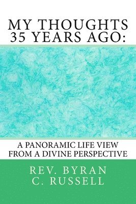 Byran C. Russell - My Thoughts 35 Years Ago: : A Panoramic Life View From A Divine Perspective, Häftad. Tillgänglighet: Lägg i varukorg