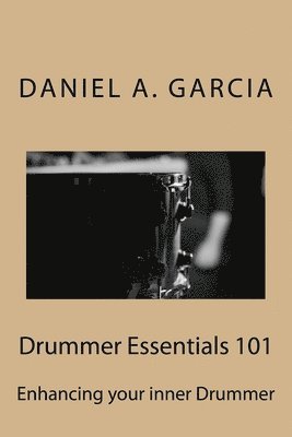 Daniel Garcia - Drummer Essentials 101: Enhancing your inner Drummer, Häftad