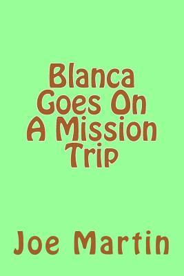 Joe Martin - Blanca Goes On A Mission Trip, Häftad. Tillgänglighet: Lägg i varukorg