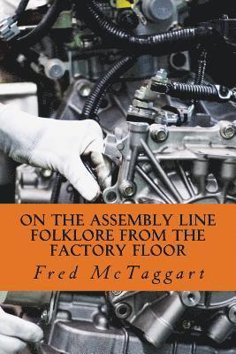 Fred McTaggart - On the Assembly Line: Folklore from the Factory Floor, Häftad. Tillgänglighet: Lägg i varukorg