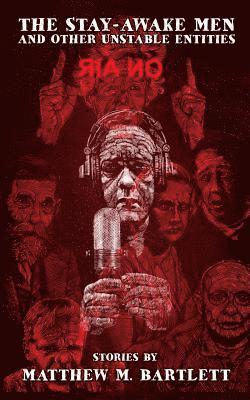 Matthew M. Bartlett - The Stay-Awake Men & Other Unstable Entities, Häftad