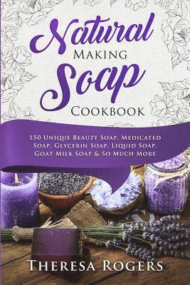 Theresa Rogers - Natural Soap Making Cookbook, Häftad. Tillgänglighet: Lägg i varukorg
