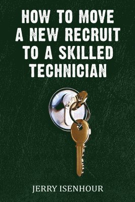 Jerry Isenhour - How To Move A New Recruit To Skilled Technician, Häftad. Tillgänglighet: Lägg i varukorg