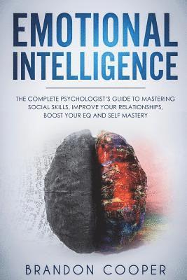 Brandon Cooper - Emotional Intelligence: The Complete Psychologist's Guide to Mastering Social Skills, Improve Your Relationships, Boost Your EQ and Self Maste, Häftad. Tillgänglighet: Lägg i varukorg