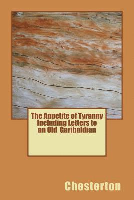 Chesterton - The Appetite of Tyranny Including Letters to an Old Garibaldian, Häftad