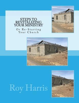 Roy J. Harris - Steps to Revitalizing Your Ministry: Or Re-Starting Your Church, Häftad