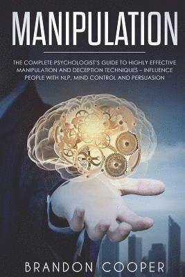 Brandon Cooper - Manipulation: The Complete Psychologist's Guide to Highly Effective Manipulation and Deception Techniques - Influence People with NL, Häftad. Tillgänglighet: Lägg i varukorg