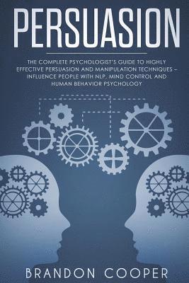 Brandon Cooper - Persuasion: The Complete Psychologist's Guide to Highly Effective Persuasion and Manipulation Techniques - Influence People with N, Häftad. Tillgänglighet: Lägg i varukorg