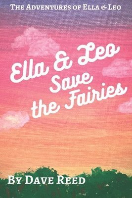 Dave Reed - Ella And Leo Save the Fairies, Häftad. Tillgänglighet: Lägg i varukorg