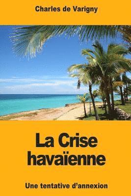 Charles De Varigny - La Crise havaïenne: Une tentative d'annexion, Häftad
