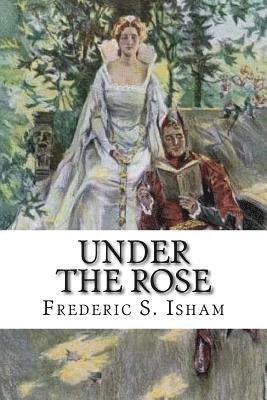 Frederic S. Isham - Under the Rose, Häftad. Tillgänglighet: Lägg i varukorg