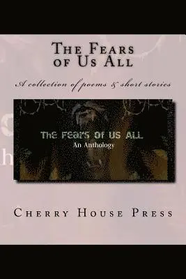 Cherry House Press - The Fears of Us All: A collection of poems & short stories, Häftad. Tillgänglighet: Lägg i varukorg