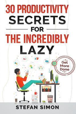 Stefan Simon - 30 Productivity Secrets For The Incredibly Lazy: Get More Done, Häftad. Tillgänglighet: Lägg i varukorg