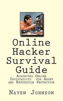Naven Johnson - Online Hacker Survival Guide: Achieving Online Invisibility for Asset and Reputation Protection, Häftad. Tillgänglighet: Lägg i varukorg