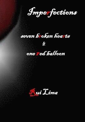 Rui Lima - Imperfections-seven broken hearts & one red balloon, Häftad. Tillgänglighet: Lägg i varukorg