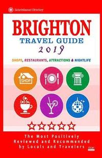 Brighton Travel Guide 2019: Shops, Restaurants, Attractions and Nightlife in Brighton, England (City Travel Guide 2019)