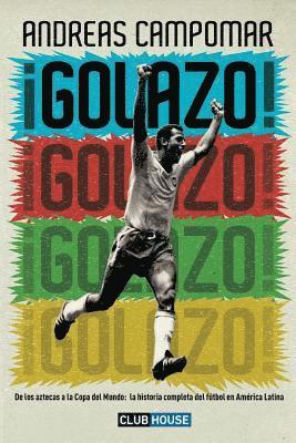 Andreas Campomar - ¡Golazo!: De los aztecas a la Copa del Mundo: la historia completa del fútbol en América Latina, Häftad. Tillgänglighet: Lägg i varukorg