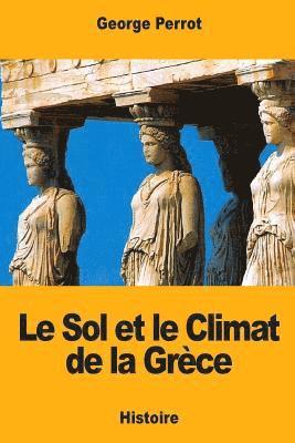 George Perrot - Le Sol et le Climat de la Grèce: Leurs rapports avec le caractère de sa civilisation et de son art, Häftad. Tillgänglighet: Lägg i varukorg