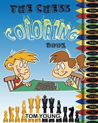 Tom Young - The Chess Coloring Book: Learn about chess while being creative coloring each chess related design. Included is a description of each chess pie, Häftad