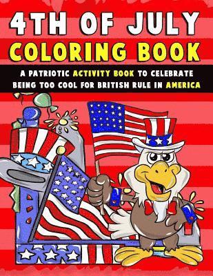 Annie Clemens - 4th of July Coloring Book: A Patriotic Activity Book to Celebrate Being Too Cool for British Rule in America, Häftad