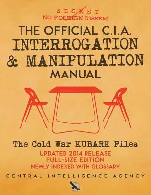 The Official CIA Interrogation & Manipulation Manual: The Cold War KUBARK Files - Updated 2014 Release, Full-Size Edition, Newly Indexed with Glossary, Häftad. Tillgänglighet: Lägg i varukorg