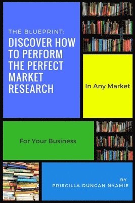 Chris Burton, Priscilla Duncan Nyamie - Discover How To Perform The Perfect Market Research: In Any Market For Your Business, Häftad. Tillgänglighet: Lägg i varukorg