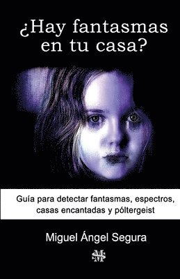 Miguel Ángel Segura - ¿Hay fantasmas en tu casa?: Guía para detectar fantasmas, espectros, casas encantadas y póltergeist, Häftad. Tillgänglighet: Lägg i varukorg