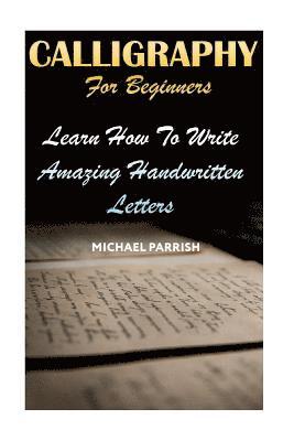 Michael Parrish - Calligraphy For Beginners: Learn How To Write Amazing Handwritten Letters, Häftad. Tillgänglighet: Lägg i varukorg