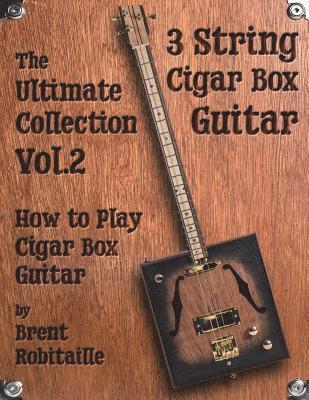 Brent C Robitaille - Cigar Box Guitar - The Ultimate Collection Volume Two, Häftad. Tillgänglighet: Lägg i varukorg