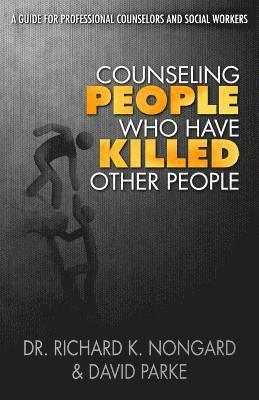 David Parke, Richard K. Nongard - Counseling People Who Have Killed Other People, Häftad. Tillgänglighet: Lägg i varukorg