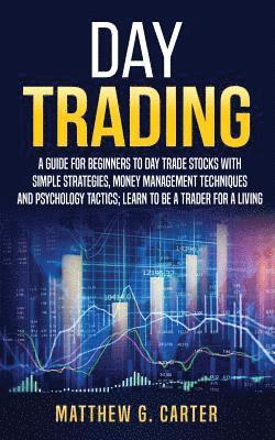 Matthew G. Carter - Day Trading: A Guide For Beginners To Day Trade Stocks With Simple Strategies, Money Management Techniques And Psychology Tactics;, Häftad. Tillgänglighet: Lägg i varukorg